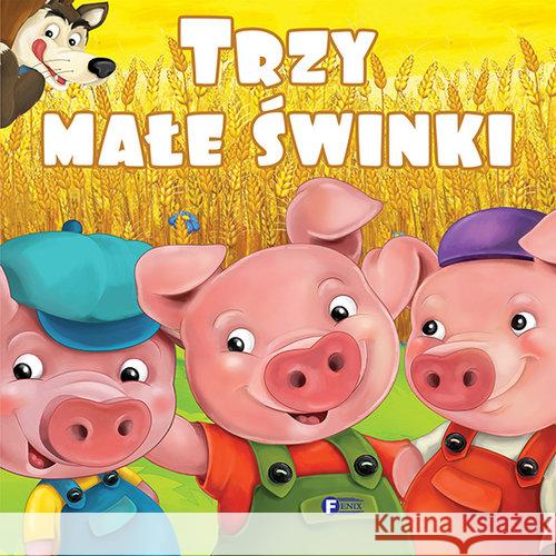 Trzy małe świnki Opracowanie zbiorowe 9788379324361 Fenix - książka