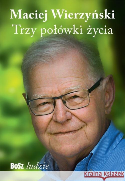 Trzy połówki życia Wierzyński Maciej 9788375763546 Bosz - książka