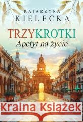 Trzykrotki. Apetyt na życie Katarzyna Kielecka 9788368302516 Szara Godzina - książka