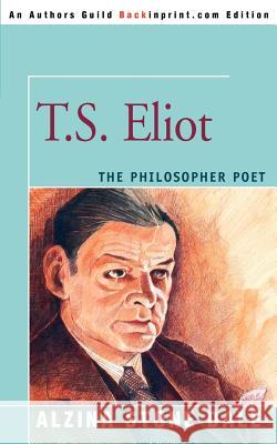 T.S. Eliot: The Philosopher Poet Dale, Alzina Stone 9780595334568 Backinprint.com - książka