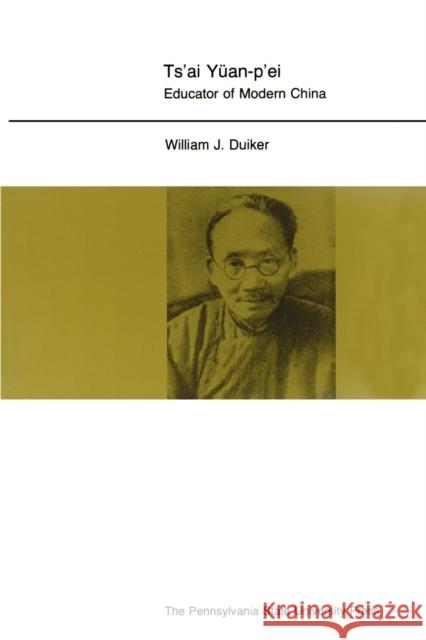 Ts'ai Yuan-P'Ei: Educator of Modern China Duiker, William J. 9780271024516 Pennsylvania State University Press - książka