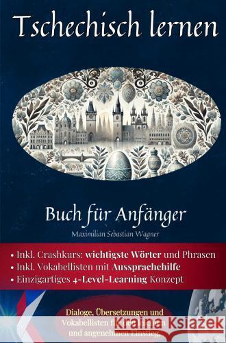 Tschechisch lernen: Buch für Anfänger Maximilian Sebastian Wagner 9789403767888 Bookmundo - książka