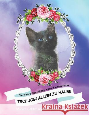 Tschuggi Allein Zu Hause: Die Wahre Geschichte Einer Kleinen Katze Monica Gabbai Maryke Werdekker 9781973661382 WestBow Press - książka