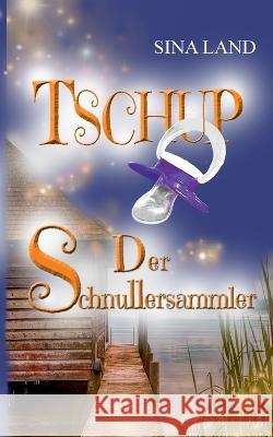 Tschup: Der Schnullersammler Sina Land 9783756222162 Books on Demand - książka