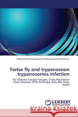 Tsetse Fly and Trypanozoon Trypanosomes Infection Elnour Mohammed Ahmed Basheer Mohammed a 9783659342028 LAP Lambert Academic Publishing - książka