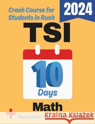 TSI Math Test Prep in 10 Days: Crash Course and Prep Book for Students in Rush. The Fastest Prep Book and Test Tutor + Two Full-Length Practice Tests Abolfazl Nazari 9781637198339 Viewmath.com - książka