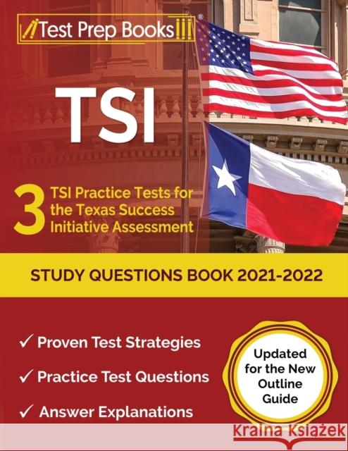 TSI Study Questions Book 2021-2022: 3 TSI Practice Tests for the Texas Success Initiative Assessment [Updated for the New Outline Guide] Joshua Rueda 9781637754887 Test Prep Books - książka