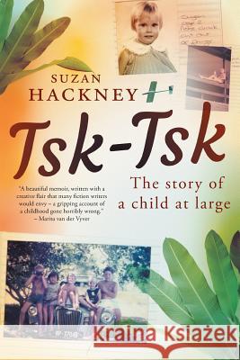 Tsk-Tsk: The Story of a child at large Hackney, Suzan 9781868428724 Jonathan Ball Publishers - książka