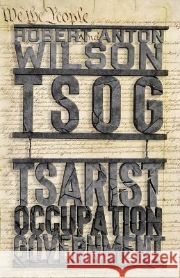 Tsog: The Thing That Ate The Constitution and other everyday monsters Robert Anton Wilson 9781952746192 Hilaritas Press, LLC. - książka
