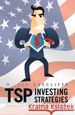 TSP Investing Strategies: Building Wealth While Working for Uncle Sam Radcliffe, W. Lee 9781461155348 Createspace - książka
