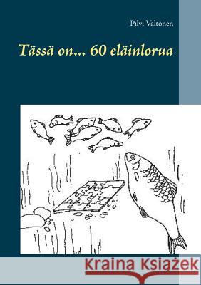 Tässä on... 60 eläinlorua Pilvi Valtonen 9789523304253 Books on Demand - książka