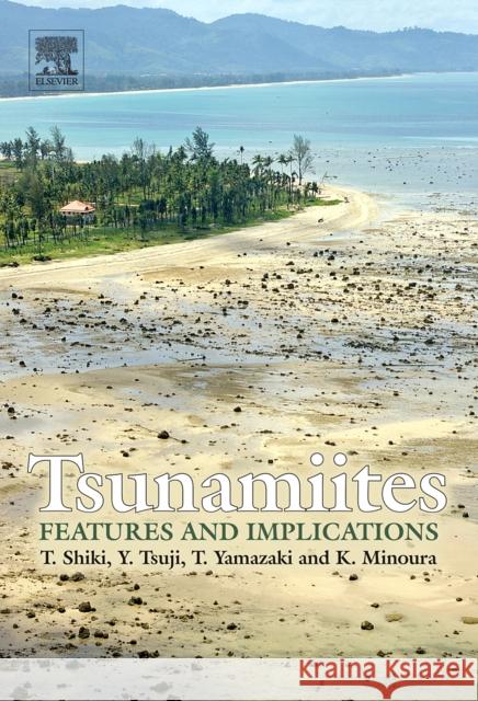 Tsunamiites - Features and Implications Tsunemassa Shiki Yoshinobu Tsuji T. Yamazaki 9780444515520 Elsevier Science - książka