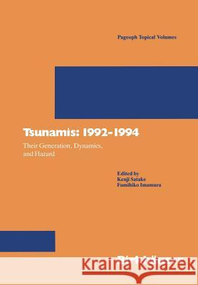 Tsunamis: 1992-1994: Their Generation, Dynamics, and Hazard Satake, Kenji 9783764351021 Birkhauser - książka