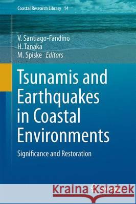 Tsunamis and Earthquakes in Coastal Environments: Significance and Restoration Santiago-Fandino, V. 9783319285269 Springer - książka