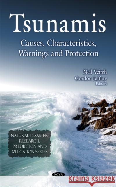 Tsunamis: Causes, Characteristics, Warnings & Protection Neil Veitch, Gordon Jaffray 9781608763603 Nova Science Publishers Inc - książka