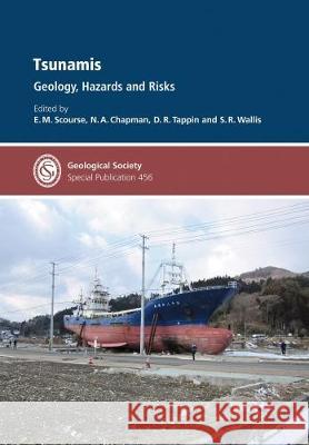 Tsunamis:: Geology, Hazards and Risks E. M. Scourse, N. A. Chapman, D. R. Tappin, S. R. Wallis 9781786203182 Geological Society - książka