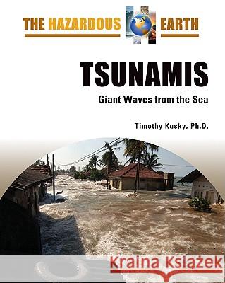 Tsunamis: Giant Waves from the Sea Kusky, Timothy 9780816064649 Facts on File - książka