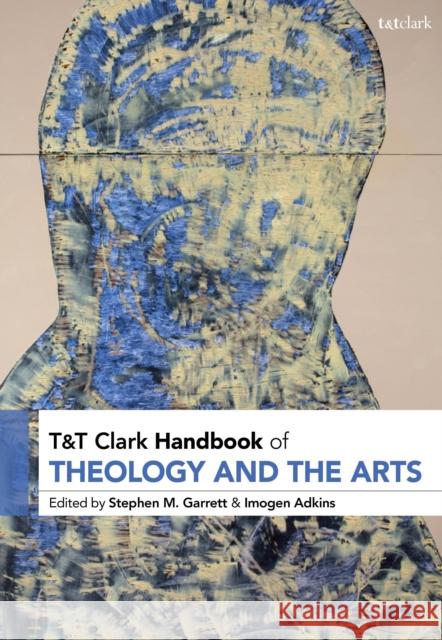 T&t Clark Handbook of Theology and the Arts Stephen M. Garrett Imogen Adkins 9780567683755 T&T Clark - książka