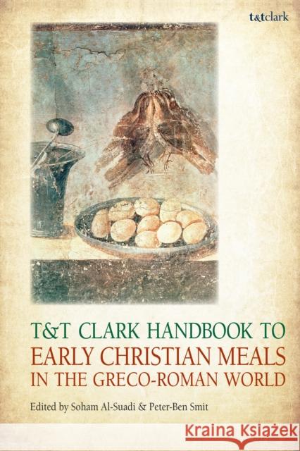 T&t Clark Handbook to Early Christian Meals in the Greco-Roman World Soham Al-Suadi Peter-Ben Smit 9780567716576 T&T Clark - książka