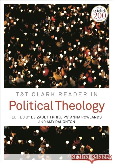 T&t Clark Reader in Political Theology Elizabeth Philips Anna Rowlands Amy Daughton 9780567666963 T & T Clark International - książka