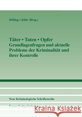 Täter - Taten - Opfer: Grundlagenfragen und aktueklle Probleme der Kriminalität und ihrer Kontrolle Dieter Dölling, Jörg Martin Jehle 9783942865104 Forum Verlag Godesberg - książka