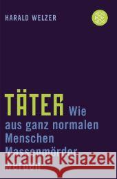Täter : Wie aus ganz normalen Menschen Massenmörder werden Welzer, Harald Christ, Michaela  9783596167326 Fischer (TB.), Frankfurt - książka
