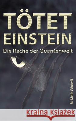 Tötet Einstein: Die Rache der Quantenwelt Gordesli, Melih 9781507866740 Createspace - książka