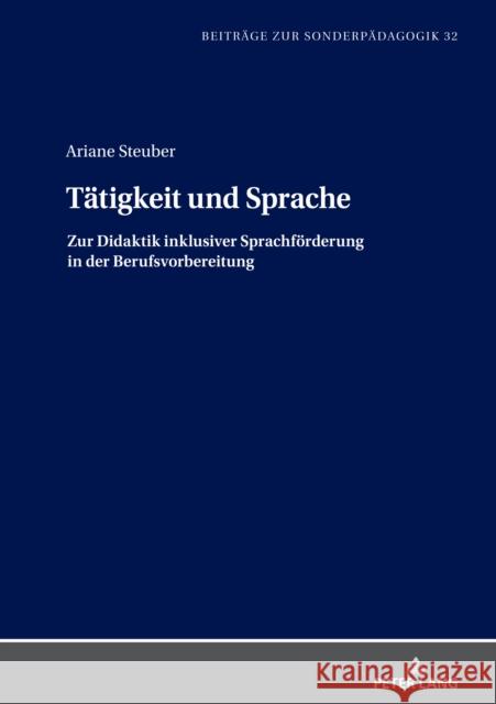 Tätigkeit und Sprache; Zur Didaktik inklusiver Sprachförderung in der Berufsvorbereitung Steuber, Ariane 9783631865323 Peter Lang D - książka
