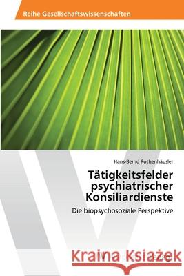 Tätigkeitsfelder psychiatrischer Konsiliardienste Rothenhäusler, Hans-Bernd 9783639390001 AV Akademikerverlag - książka