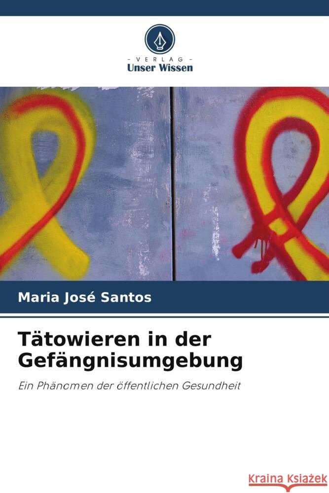 Tätowieren in der Gefängnisumgebung Santos, Maria José 9786205442418 Verlag Unser Wissen - książka