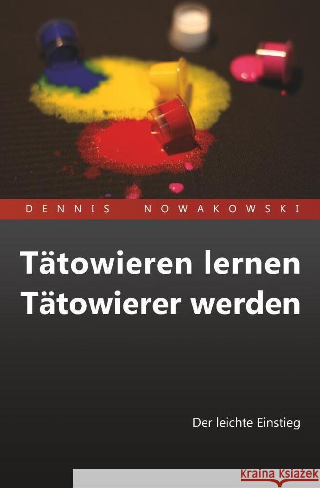 Tätowieren lernen - Tätowierer werden : Der leichte Einstieg Nowakowski, Dennis 9783967991208 Freeze Verlag - książka