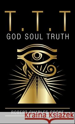 T.T.T: God Soul Truth Robert Charles Cooke 9781982272807 Balboa Press - książka