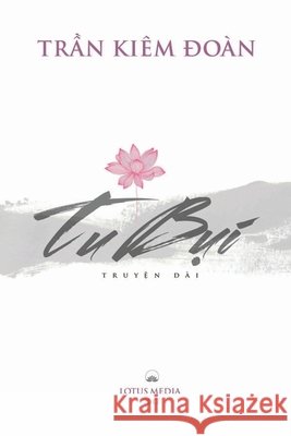 Tu BỤi: Truyện dài Trần Kiêm Đoàn 9780359979912 C. Mindfulness LLC and Bodhi Media Publisher - książka