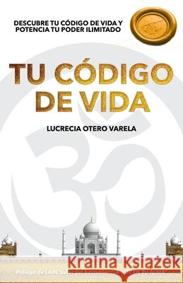 Tu Codigo de Vida: Descubre Tu Codigo de Vida Y Potencia Tu Poder Ilimitado Lucrecia Oter 9788409212866 Lucrecia Otero - książka