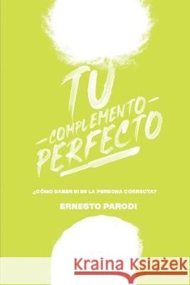 Tu Complemento Perfecto: ¿cómo Saber Si Es La Persona Correcta? Parodi, Ernesto 9789584884862 Camara Colombiana del Libro - książka