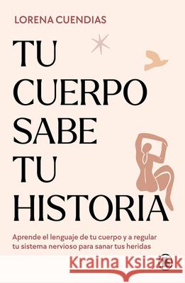 Tu Cuerpo Sabe Tu Historia / Your Body Knows Your Story Lorena Cuendias 9788402428790 Bruguera - książka
