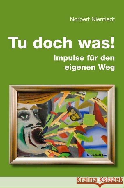 Tu doch was! : Impulse für den eigenen Weg Nientiedt, Norbert 9783870234331 Ardey-Verlag - książka