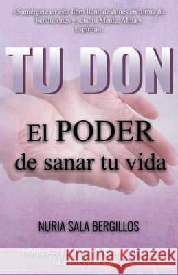 Tu Don: El Poder de Sanar tu Vida Nuria Sal 9788409067640 Nuria Sala Bergillos - książka