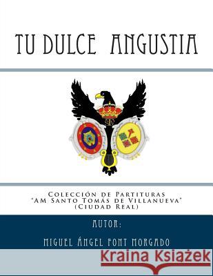 TU DULCE ANGUSTIA - Marcha Procesional: Partituras para Agrupacion Musical Font Morgado, Miguel Angel 9781514674185 Createspace - książka