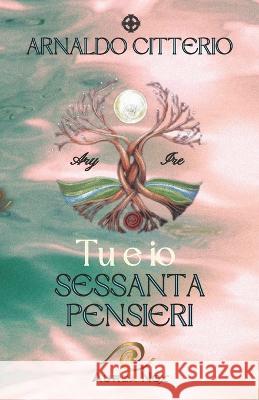 Tu e io, sessanta pensieri Arnaldo Citterio 9798839516588 Independently Published - książka
