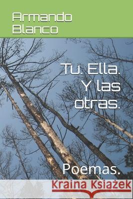 Tu. Ella. Y las otras.: Poemas. Blanco, Armando Blanco 9781983143144 Independently Published - książka