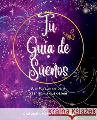 Tu Guía de Sueños: ¡Usa tus sueños para crear la vida que deseas! Carolina Jimenez 9781944662769 Realization Press - książka