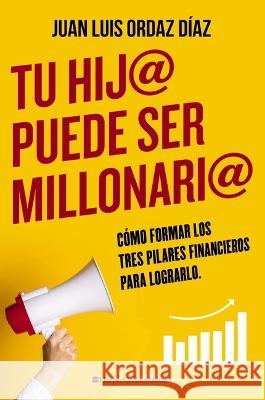 Tu hij@ puede ser millonari@: C?mo formar los tres pilares financieros para lograrlo Juan Luis Orda 9781400245451 Harperenfoque - książka