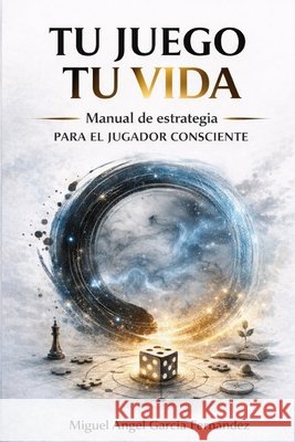 Tu Juego Tu Vida: Manual de estrategia para el jugador consciente. García Fernández, Miguel Ángel 9798252760353 Independently Published - książka