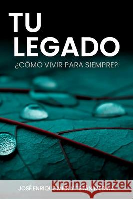 Tu Legado: ¿Cómo vivir para siempre? Mier Y. Terán Medina, José Enrique 9798738715549 Independently published - książka