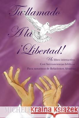 Tu Llamado a la Libertad!: Un Libro Interactivo Con Herramientas B Blicas Para Sanarnos de Relaciones Abusivas Jones, Michele Ruth 9781468558210 Authorhouse - książka