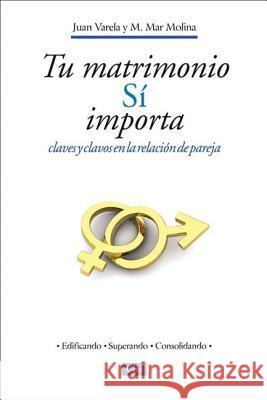 Tu Matrimonio Sí Importa: Claves Y Clavos En La Relación de Pareja Juan J Varela, Maria Mar Molina 9788482677330 Vida Publishers - książka