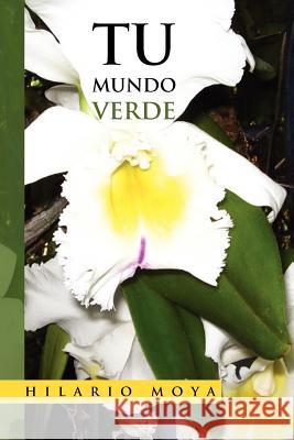 Tu Mundo Verde Hilario Moya 9781477100295 Xlibris Corporation - książka