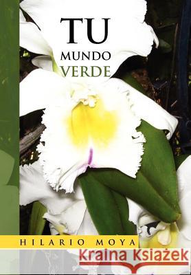 Tu Mundo Verde Hilario Moya 9781477100301 Xlibris Corporation - książka