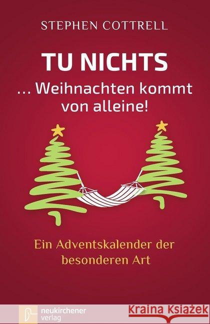 Tu nichts ... Weihnachten kommt von alleine! : Ein Adventskalender der besonderen Art Cottrell, Stephen 9783761564318 Neukirchener Aussaat - książka